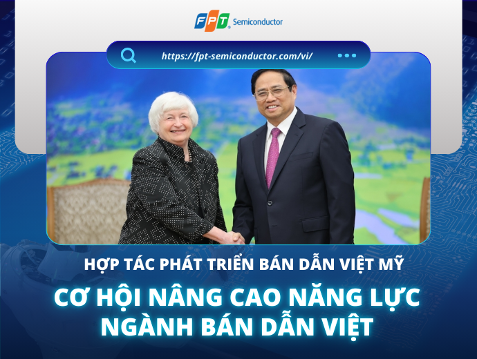 Hợp tác phát triển bán dẫn Việt Mỹ - Cơ hội nâng cao năng lực ngành bán dẫn Việt Nam