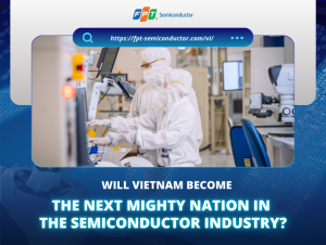 Will Vietnam Become the Next Mighty Nation in the Semiconductor Industry?